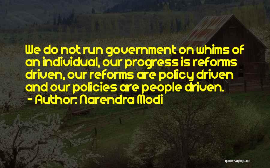 Narendra Modi Quotes: We Do Not Run Government On Whims Of An Individual, Our Progress Is Reforms Driven, Our Reforms Are Policy Driven