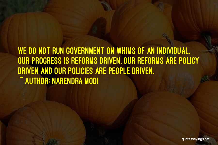 Narendra Modi Quotes: We Do Not Run Government On Whims Of An Individual, Our Progress Is Reforms Driven, Our Reforms Are Policy Driven