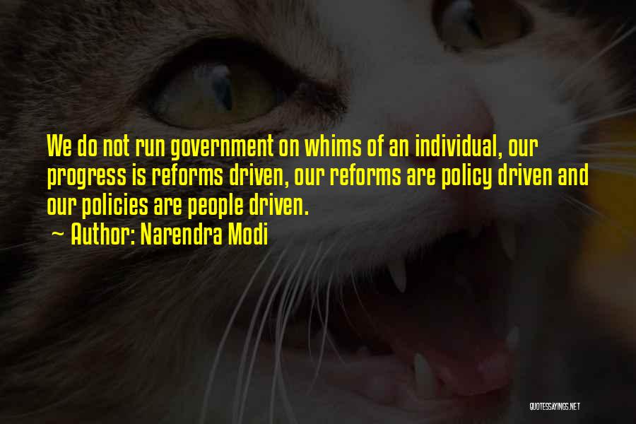 Narendra Modi Quotes: We Do Not Run Government On Whims Of An Individual, Our Progress Is Reforms Driven, Our Reforms Are Policy Driven