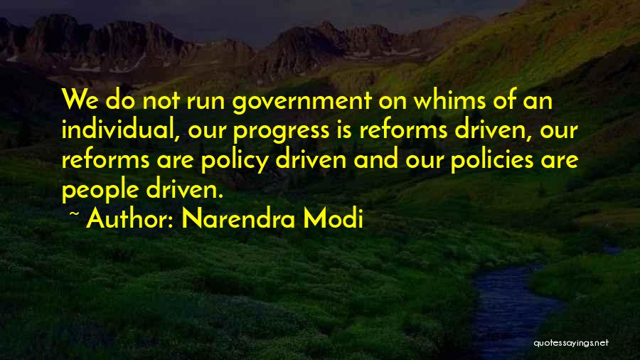 Narendra Modi Quotes: We Do Not Run Government On Whims Of An Individual, Our Progress Is Reforms Driven, Our Reforms Are Policy Driven