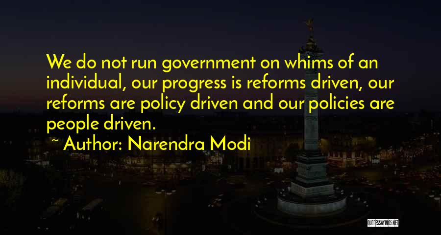 Narendra Modi Quotes: We Do Not Run Government On Whims Of An Individual, Our Progress Is Reforms Driven, Our Reforms Are Policy Driven