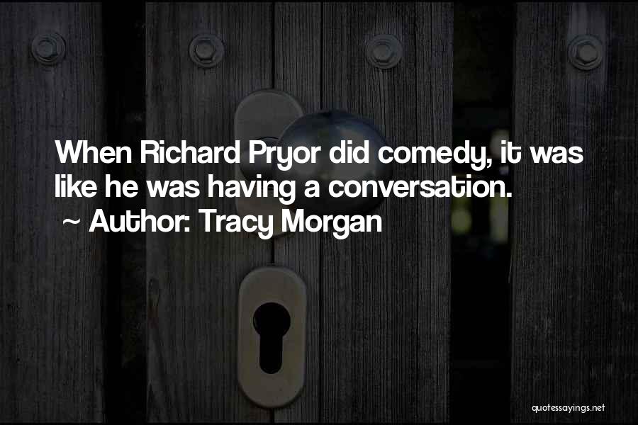 Tracy Morgan Quotes: When Richard Pryor Did Comedy, It Was Like He Was Having A Conversation.