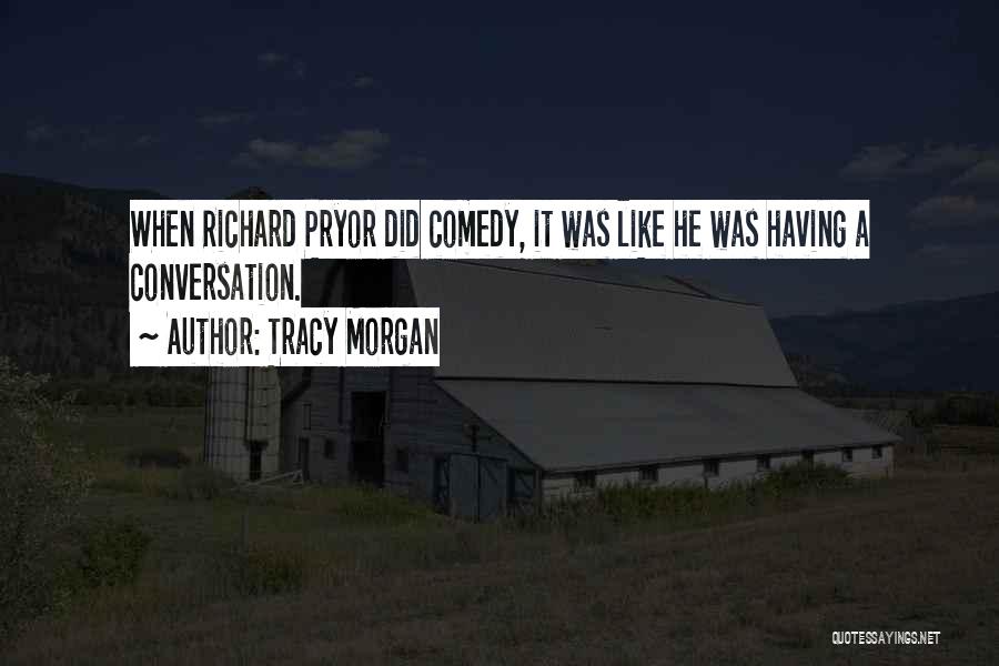 Tracy Morgan Quotes: When Richard Pryor Did Comedy, It Was Like He Was Having A Conversation.