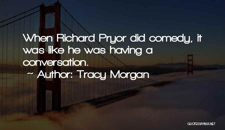 Tracy Morgan Quotes: When Richard Pryor Did Comedy, It Was Like He Was Having A Conversation.