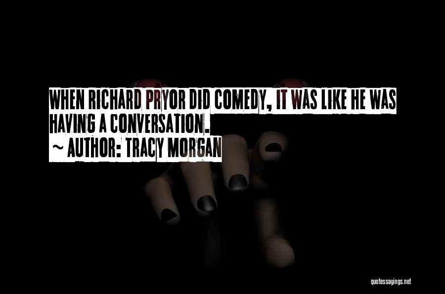 Tracy Morgan Quotes: When Richard Pryor Did Comedy, It Was Like He Was Having A Conversation.