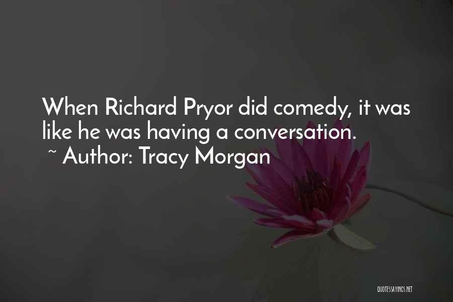 Tracy Morgan Quotes: When Richard Pryor Did Comedy, It Was Like He Was Having A Conversation.