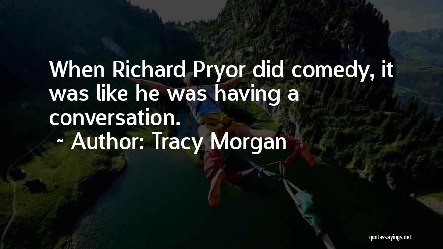 Tracy Morgan Quotes: When Richard Pryor Did Comedy, It Was Like He Was Having A Conversation.