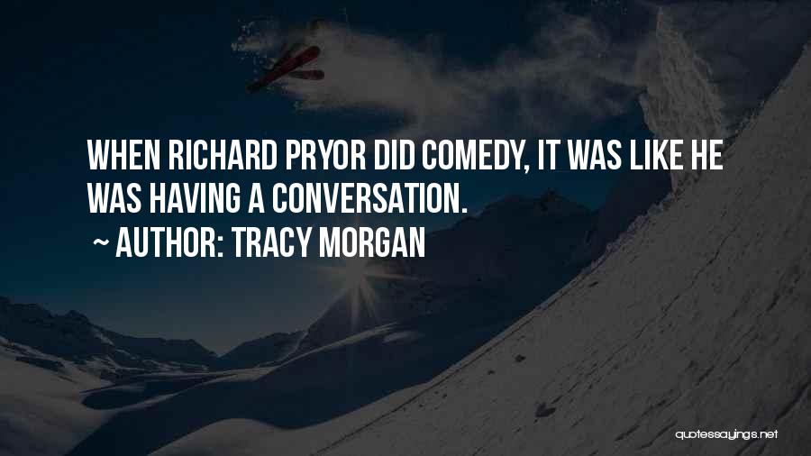 Tracy Morgan Quotes: When Richard Pryor Did Comedy, It Was Like He Was Having A Conversation.