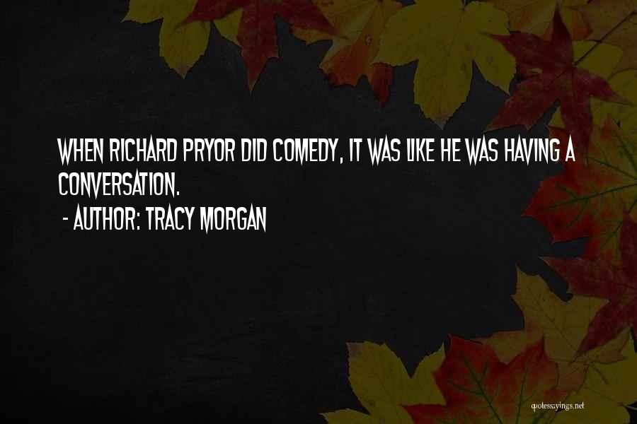 Tracy Morgan Quotes: When Richard Pryor Did Comedy, It Was Like He Was Having A Conversation.