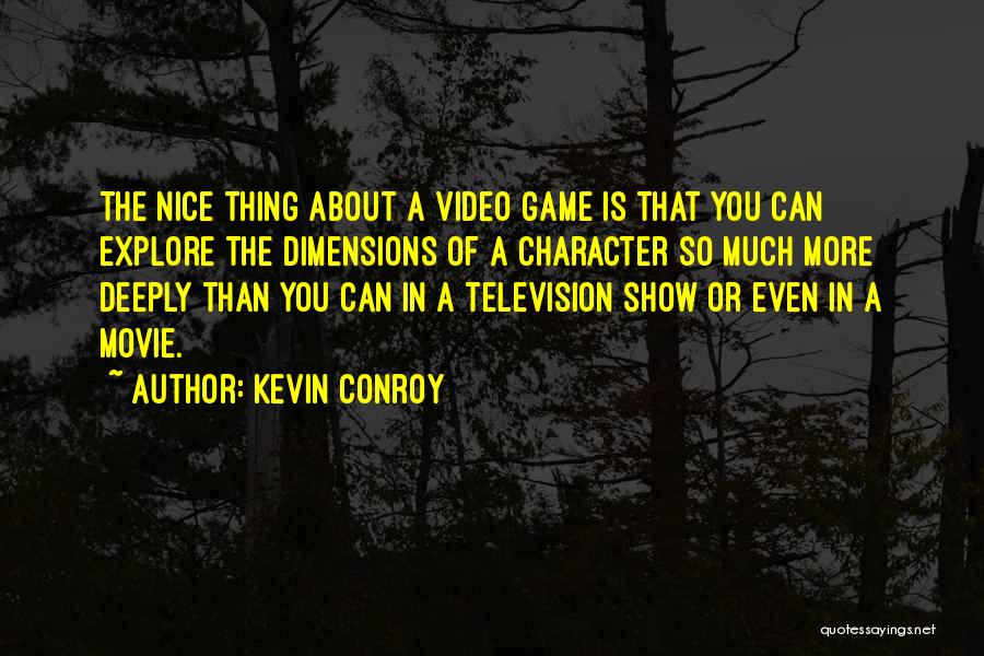 Kevin Conroy Quotes: The Nice Thing About A Video Game Is That You Can Explore The Dimensions Of A Character So Much More