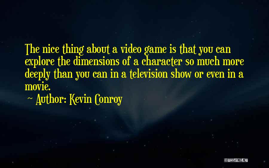 Kevin Conroy Quotes: The Nice Thing About A Video Game Is That You Can Explore The Dimensions Of A Character So Much More