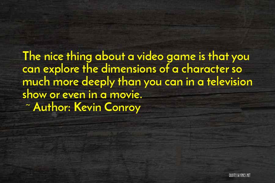 Kevin Conroy Quotes: The Nice Thing About A Video Game Is That You Can Explore The Dimensions Of A Character So Much More