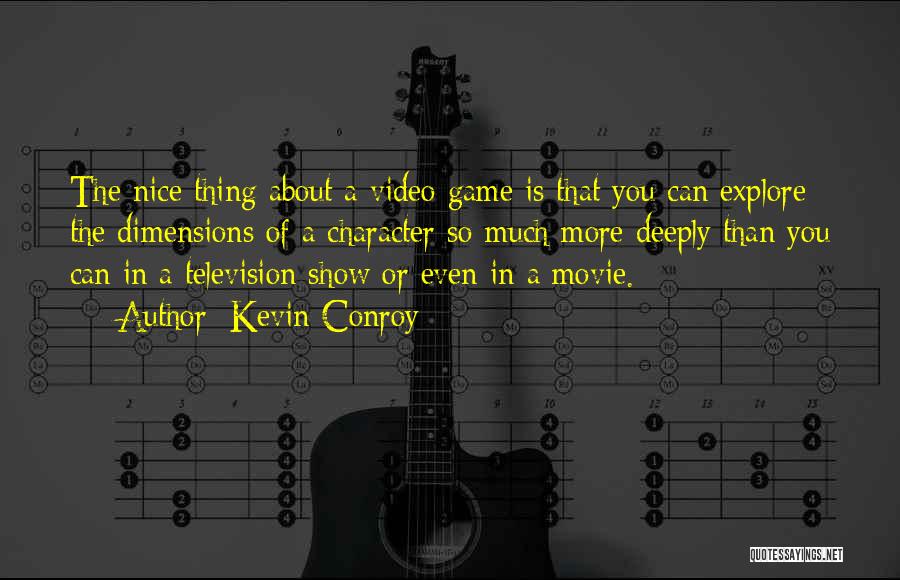 Kevin Conroy Quotes: The Nice Thing About A Video Game Is That You Can Explore The Dimensions Of A Character So Much More