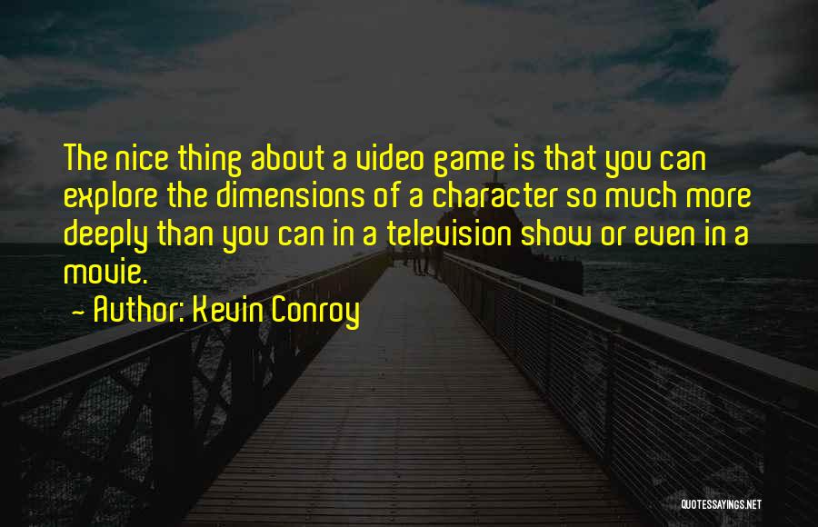 Kevin Conroy Quotes: The Nice Thing About A Video Game Is That You Can Explore The Dimensions Of A Character So Much More