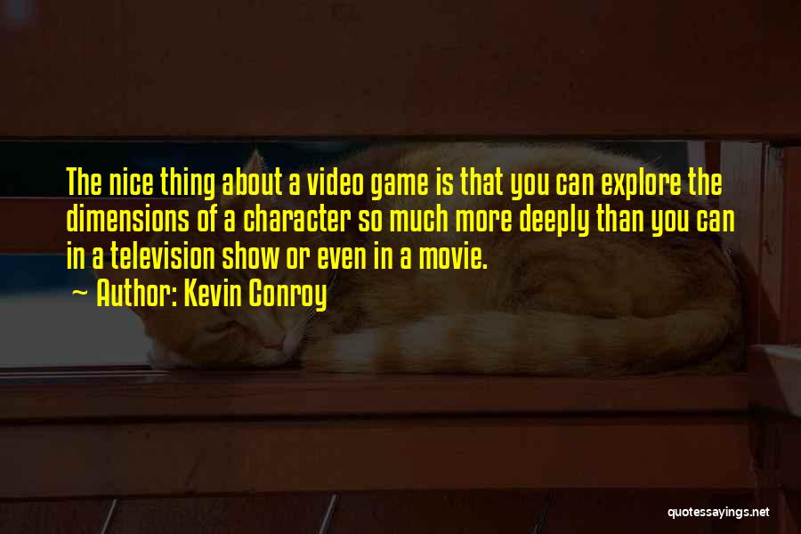 Kevin Conroy Quotes: The Nice Thing About A Video Game Is That You Can Explore The Dimensions Of A Character So Much More