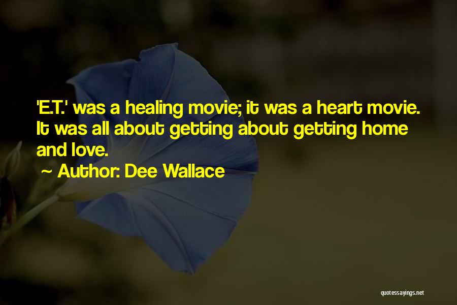 Dee Wallace Quotes: 'e.t.' Was A Healing Movie; It Was A Heart Movie. It Was All About Getting About Getting Home And Love.