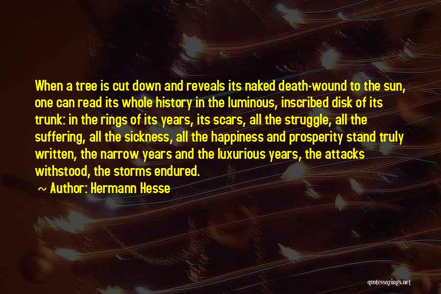 Hermann Hesse Quotes: When A Tree Is Cut Down And Reveals Its Naked Death-wound To The Sun, One Can Read Its Whole History