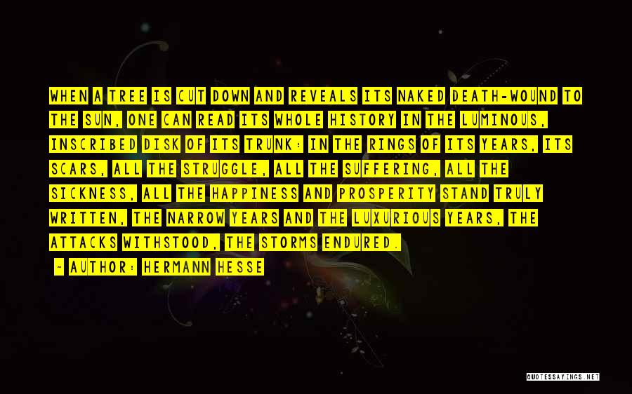 Hermann Hesse Quotes: When A Tree Is Cut Down And Reveals Its Naked Death-wound To The Sun, One Can Read Its Whole History