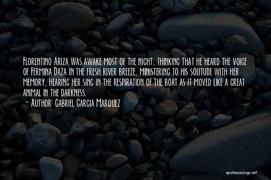 Gabriel Garcia Marquez Quotes: Florentino Ariza Was Awake Most Of The Night, Thinking That He Heard The Voice Of Fermina Daza In The Fresh
