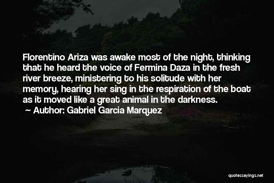 Gabriel Garcia Marquez Quotes: Florentino Ariza Was Awake Most Of The Night, Thinking That He Heard The Voice Of Fermina Daza In The Fresh