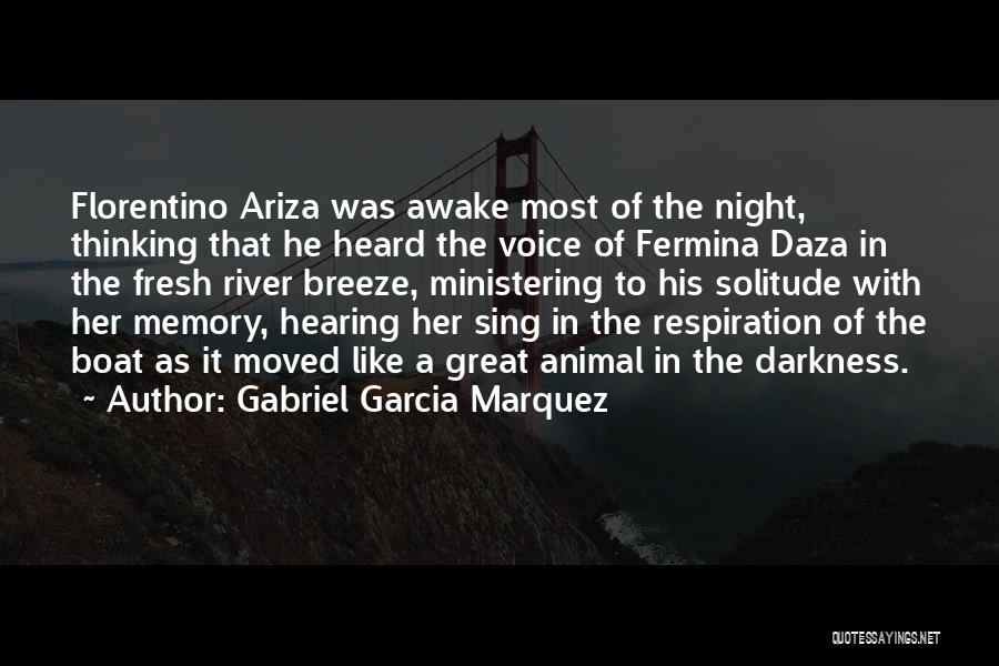 Gabriel Garcia Marquez Quotes: Florentino Ariza Was Awake Most Of The Night, Thinking That He Heard The Voice Of Fermina Daza In The Fresh
