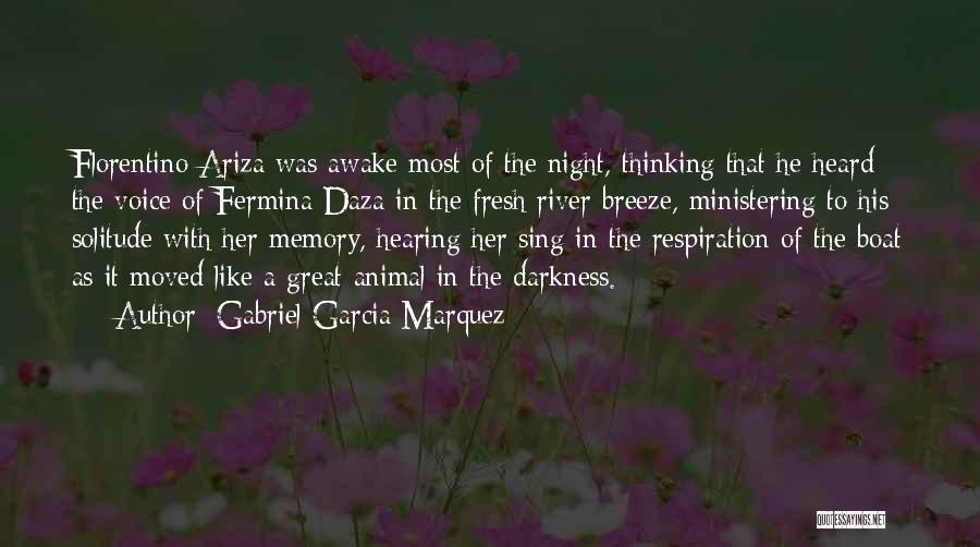 Gabriel Garcia Marquez Quotes: Florentino Ariza Was Awake Most Of The Night, Thinking That He Heard The Voice Of Fermina Daza In The Fresh