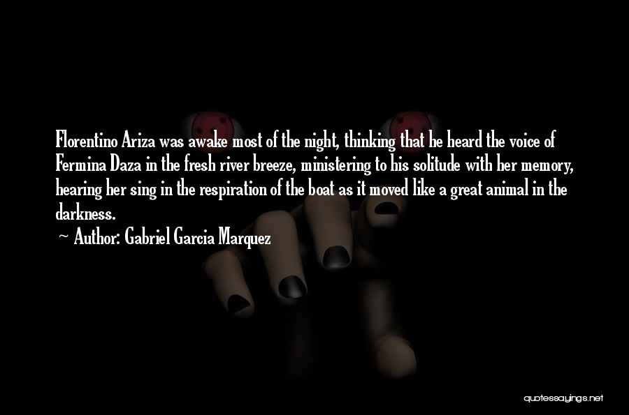 Gabriel Garcia Marquez Quotes: Florentino Ariza Was Awake Most Of The Night, Thinking That He Heard The Voice Of Fermina Daza In The Fresh