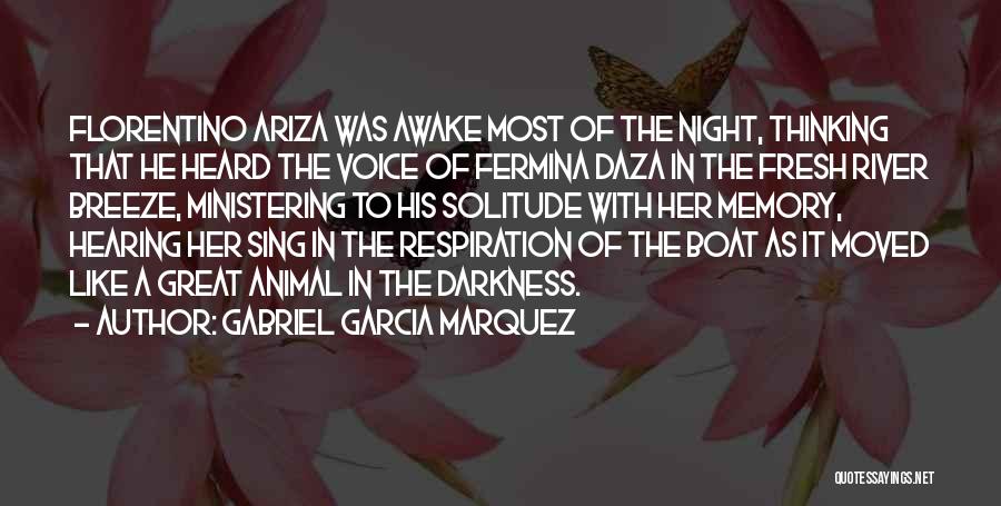 Gabriel Garcia Marquez Quotes: Florentino Ariza Was Awake Most Of The Night, Thinking That He Heard The Voice Of Fermina Daza In The Fresh