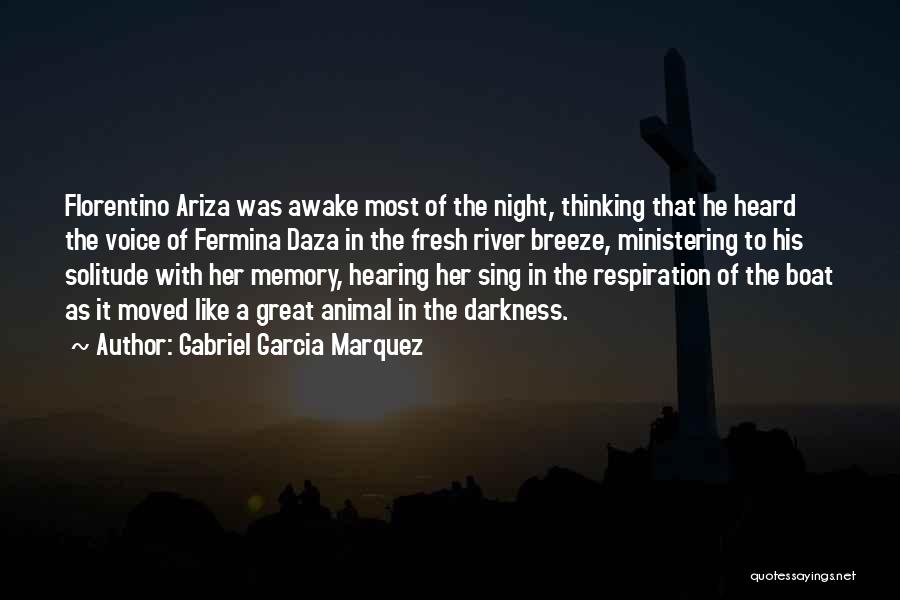 Gabriel Garcia Marquez Quotes: Florentino Ariza Was Awake Most Of The Night, Thinking That He Heard The Voice Of Fermina Daza In The Fresh