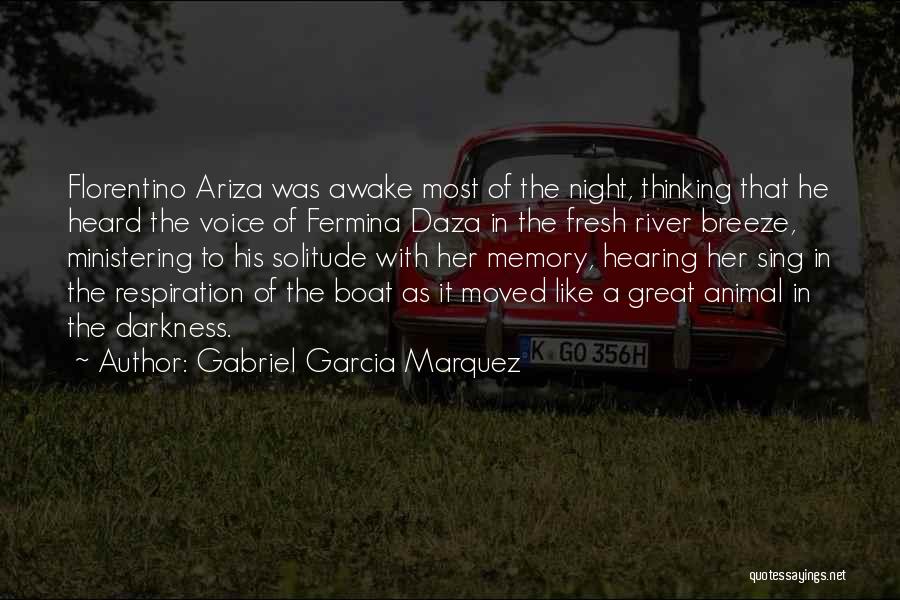 Gabriel Garcia Marquez Quotes: Florentino Ariza Was Awake Most Of The Night, Thinking That He Heard The Voice Of Fermina Daza In The Fresh