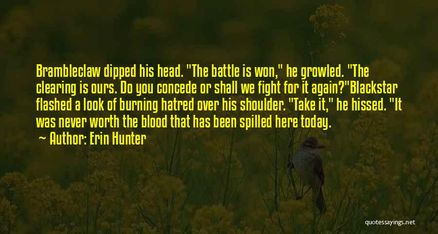 Erin Hunter Quotes: Brambleclaw Dipped His Head. The Battle Is Won, He Growled. The Clearing Is Ours. Do You Concede Or Shall We