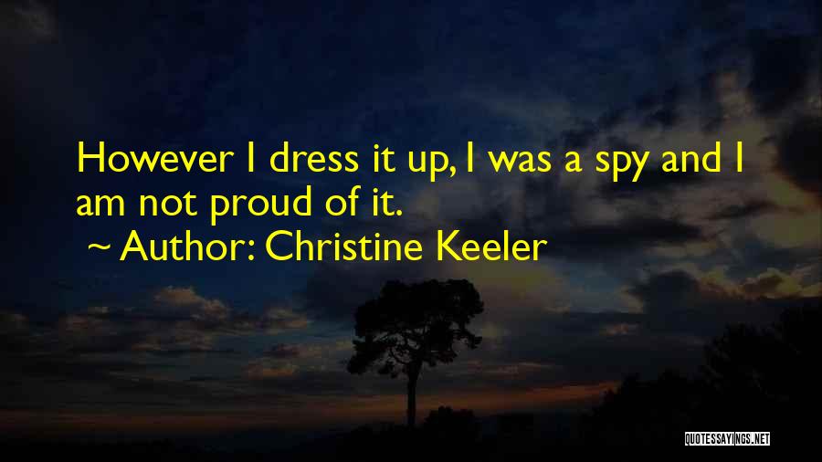 Christine Keeler Quotes: However I Dress It Up, I Was A Spy And I Am Not Proud Of It.