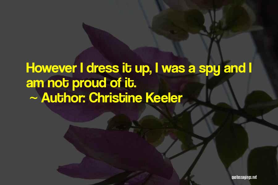 Christine Keeler Quotes: However I Dress It Up, I Was A Spy And I Am Not Proud Of It.