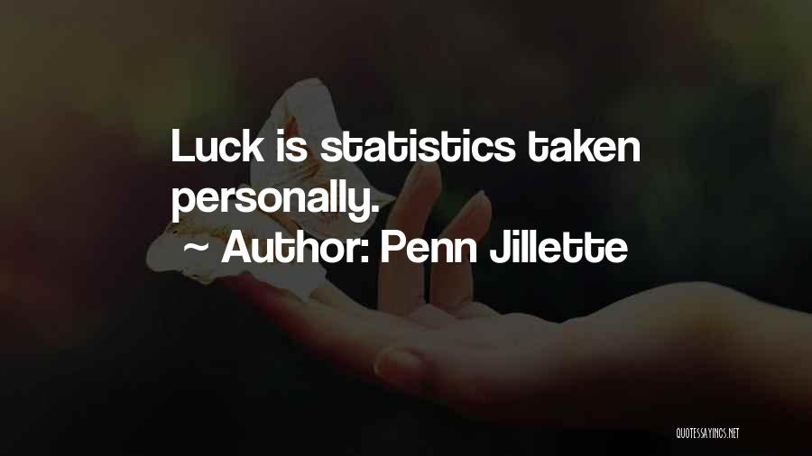 Penn Jillette Quotes: Luck Is Statistics Taken Personally.