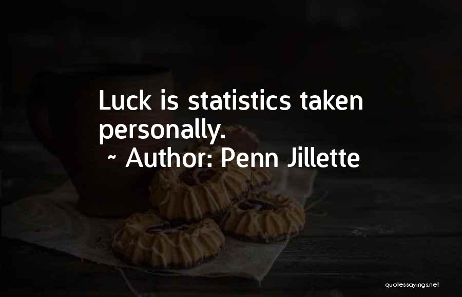 Penn Jillette Quotes: Luck Is Statistics Taken Personally.