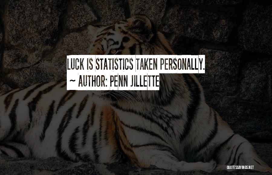 Penn Jillette Quotes: Luck Is Statistics Taken Personally.