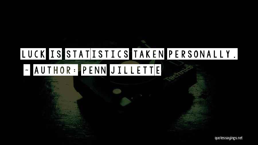 Penn Jillette Quotes: Luck Is Statistics Taken Personally.