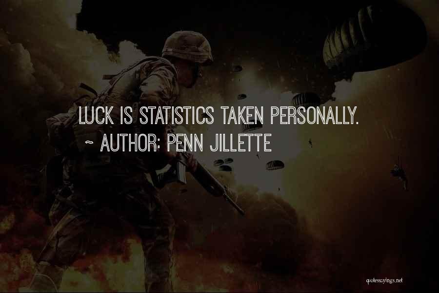 Penn Jillette Quotes: Luck Is Statistics Taken Personally.
