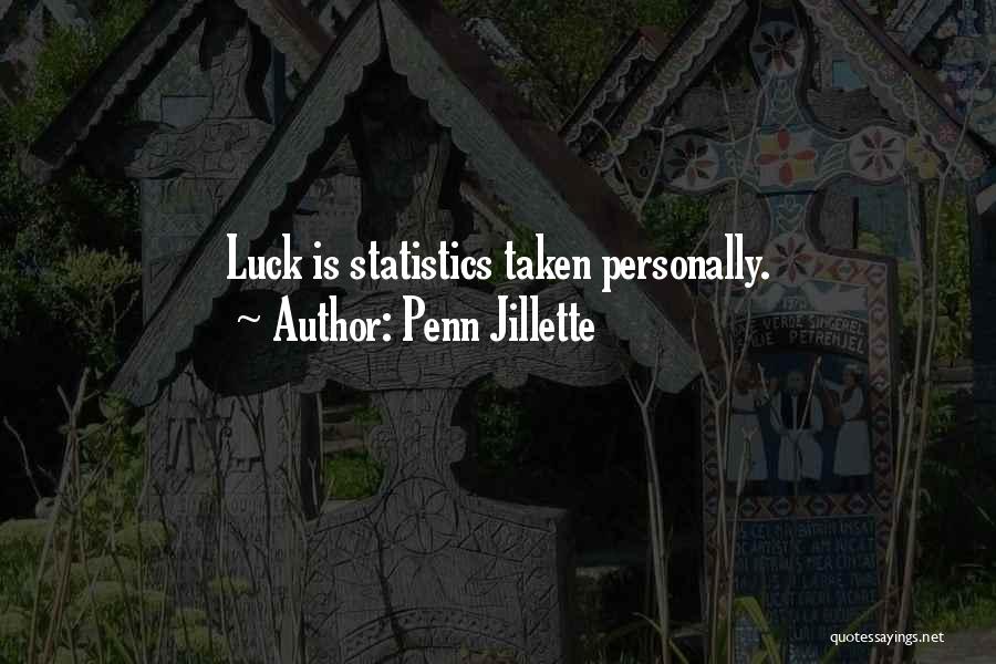 Penn Jillette Quotes: Luck Is Statistics Taken Personally.