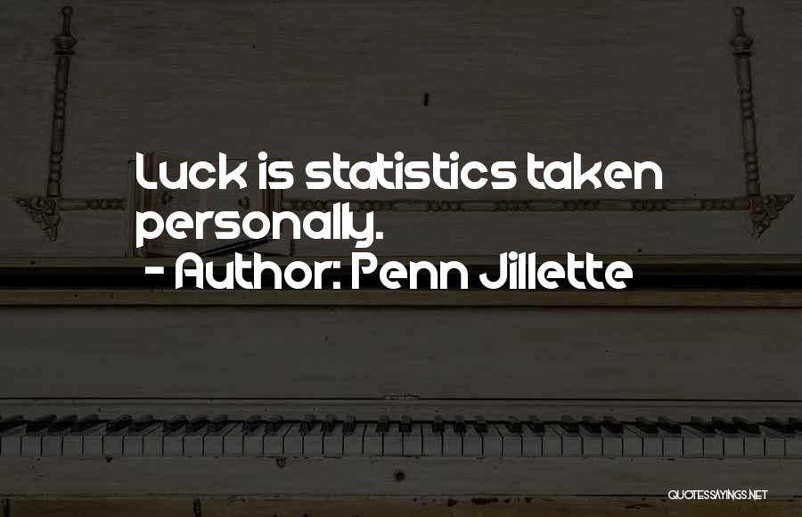 Penn Jillette Quotes: Luck Is Statistics Taken Personally.