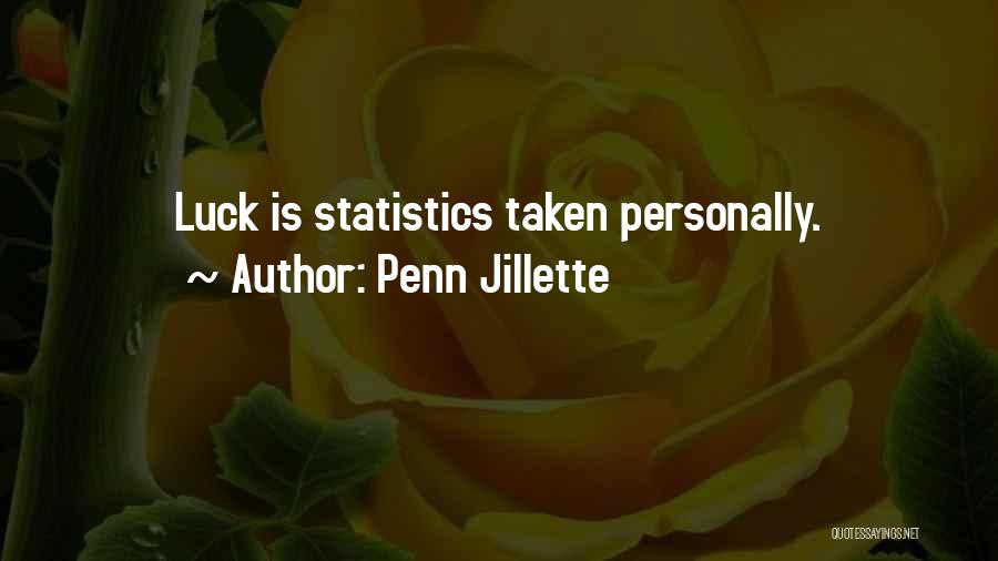 Penn Jillette Quotes: Luck Is Statistics Taken Personally.