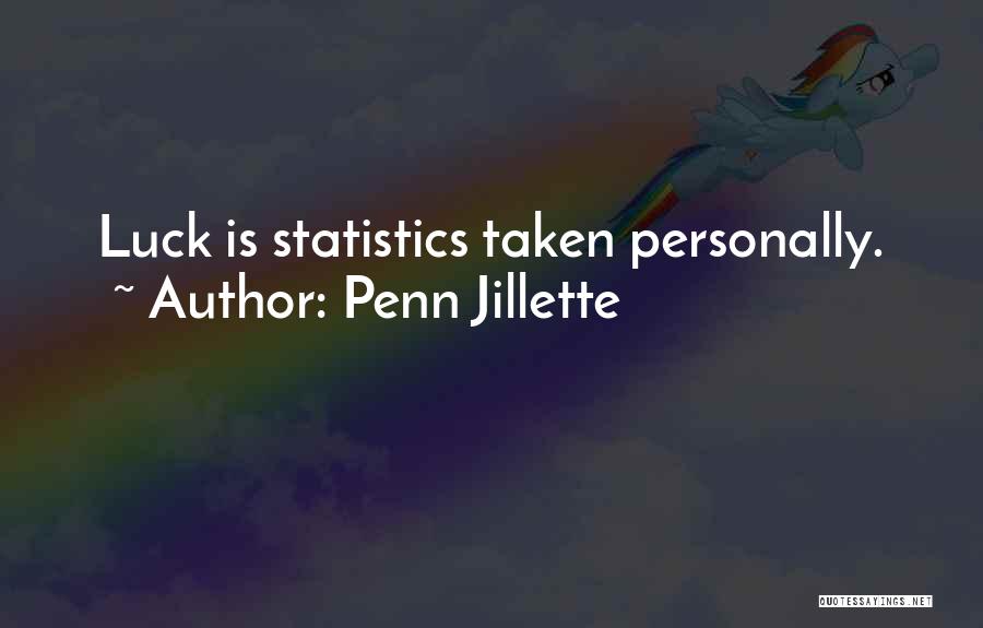 Penn Jillette Quotes: Luck Is Statistics Taken Personally.