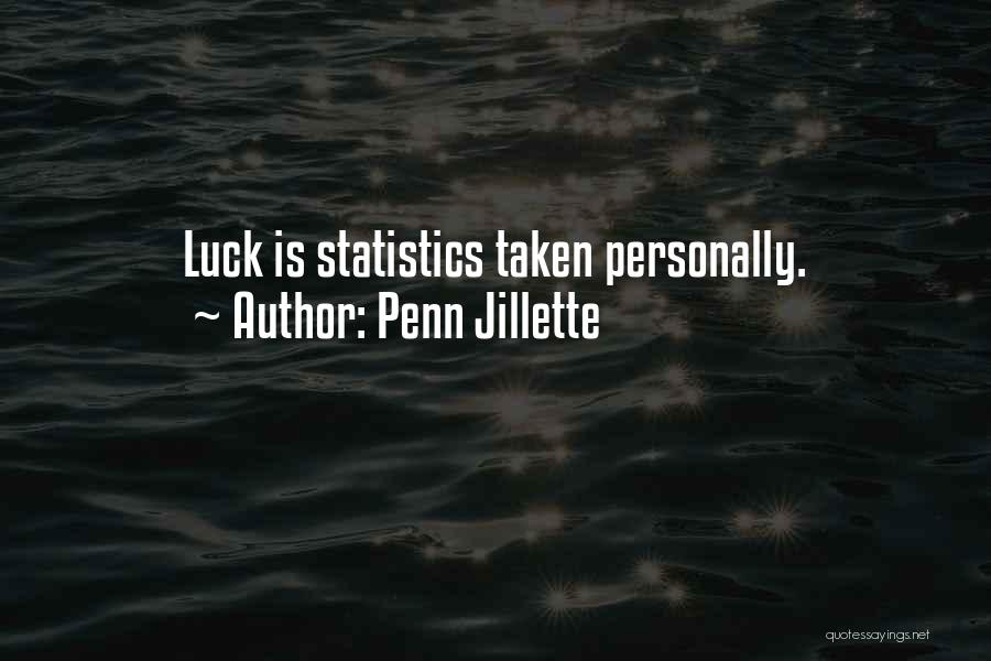 Penn Jillette Quotes: Luck Is Statistics Taken Personally.