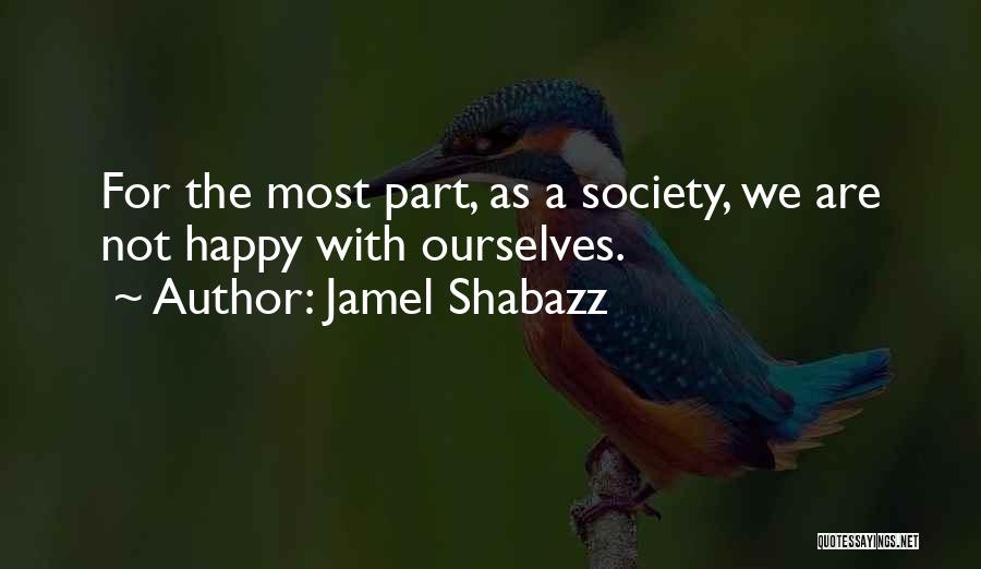 Jamel Shabazz Quotes: For The Most Part, As A Society, We Are Not Happy With Ourselves.