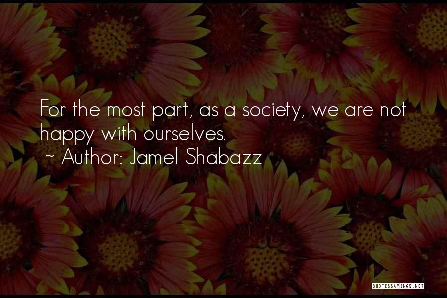 Jamel Shabazz Quotes: For The Most Part, As A Society, We Are Not Happy With Ourselves.