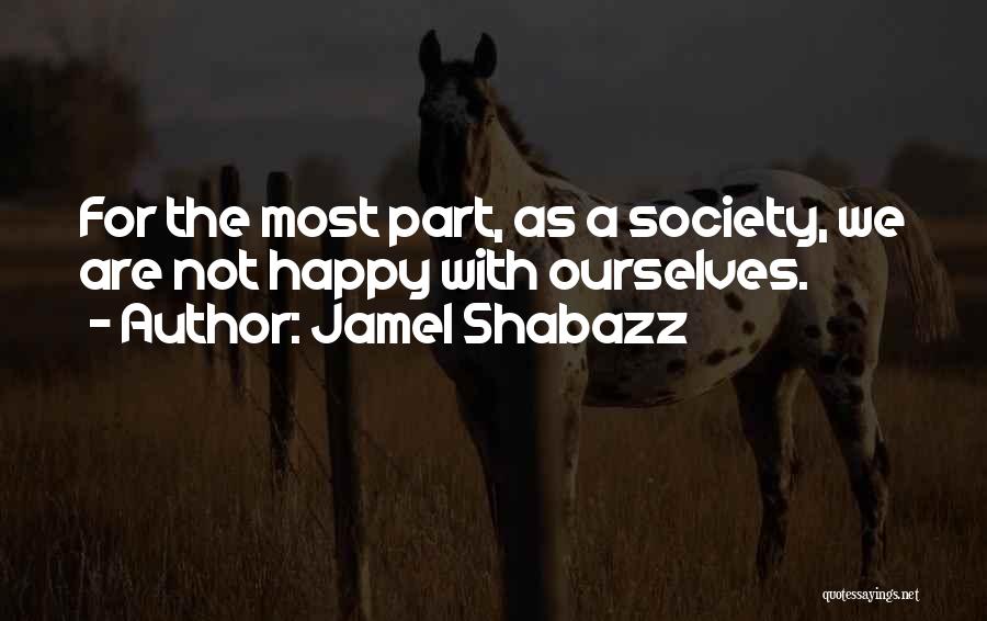 Jamel Shabazz Quotes: For The Most Part, As A Society, We Are Not Happy With Ourselves.