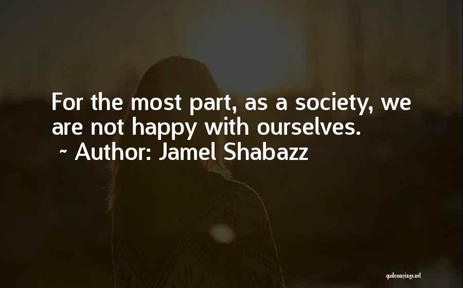 Jamel Shabazz Quotes: For The Most Part, As A Society, We Are Not Happy With Ourselves.