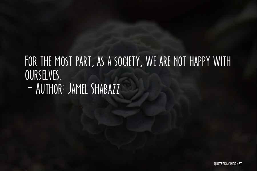 Jamel Shabazz Quotes: For The Most Part, As A Society, We Are Not Happy With Ourselves.