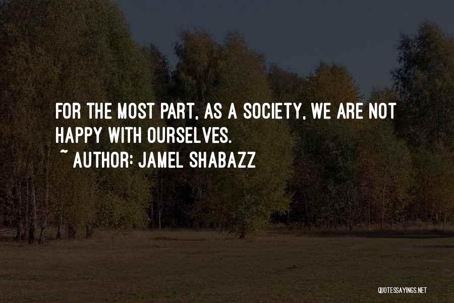 Jamel Shabazz Quotes: For The Most Part, As A Society, We Are Not Happy With Ourselves.