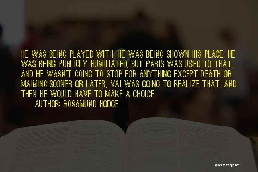 Rosamund Hodge Quotes: He Was Being Played With. He Was Being Shown His Place. He Was Being Publicly Humiliated, But Paris Was Used